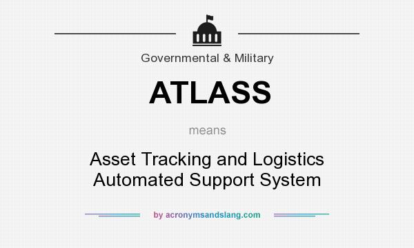 What does ATLASS mean? It stands for Asset Tracking and Logistics Automated Support System