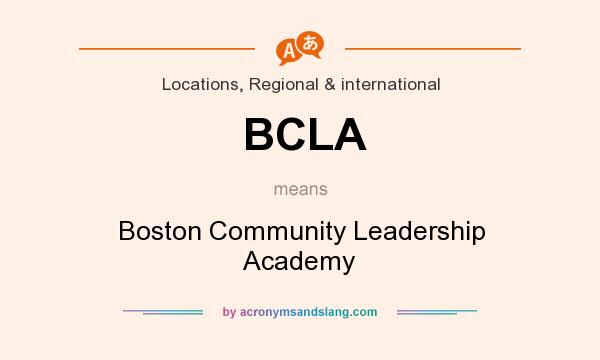 What does BCLA mean? It stands for Boston Community Leadership Academy