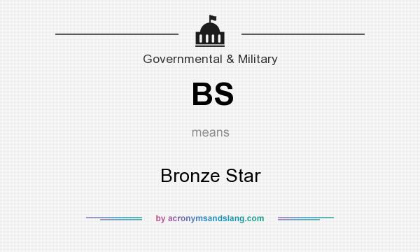 What does BS mean? It stands for Bronze Star