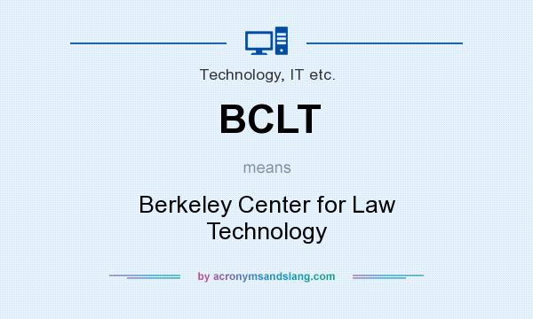 What does BCLT mean? It stands for Berkeley Center for Law Technology