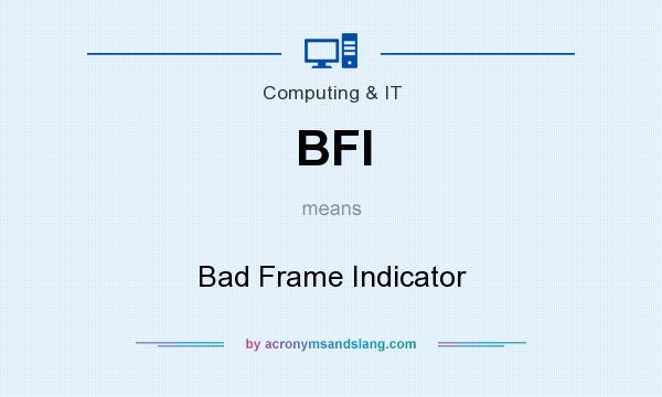 What does BFI mean? It stands for Bad Frame Indicator