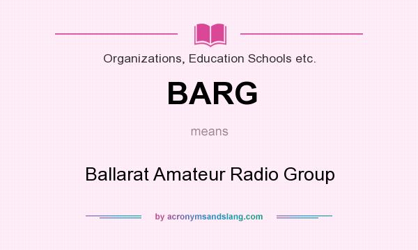 What does BARG mean? It stands for Ballarat Amateur Radio Group