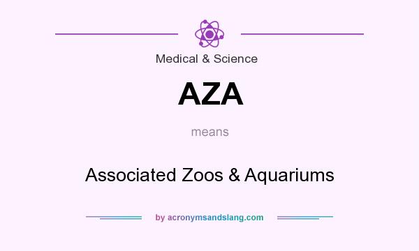 What does AZA mean? It stands for Associated Zoos & Aquariums