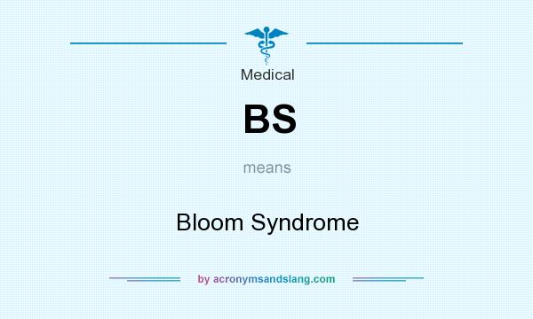 What does BS mean? It stands for Bloom Syndrome