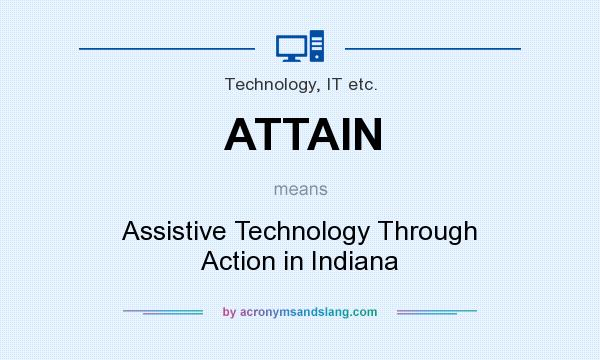 What does ATTAIN mean? It stands for Assistive Technology Through Action in Indiana
