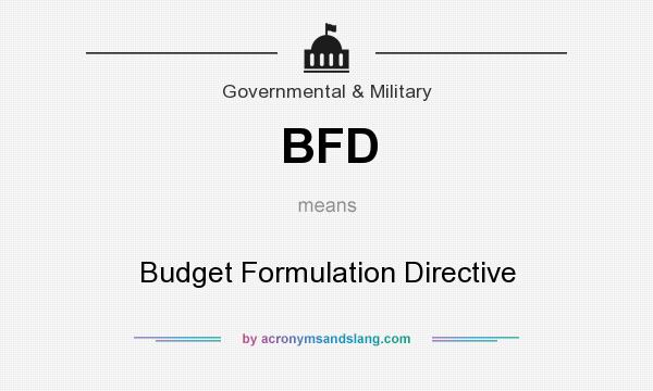 What does BFD mean? It stands for Budget Formulation Directive