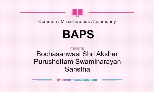 What does BAPS mean? It stands for Bochasanwasi Shri Akshar Purushottam Swaminarayan Sanstha
