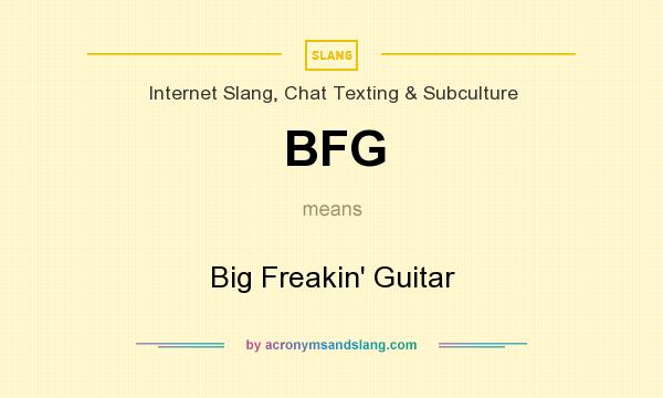 What does BFG mean? It stands for Big Freakin` Guitar