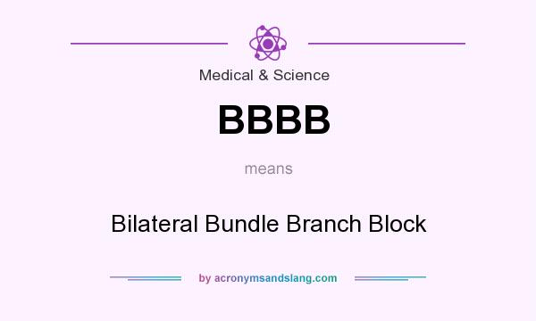 What does BBBB mean? It stands for Bilateral Bundle Branch Block