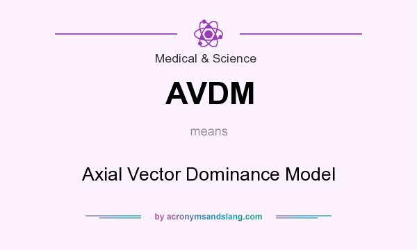 What does AVDM mean? It stands for Axial Vector Dominance Model