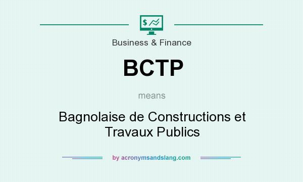 What does BCTP mean? It stands for Bagnolaise de Constructions et Travaux Publics