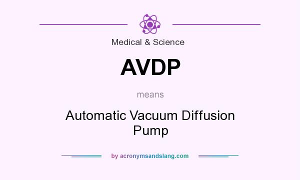 What does AVDP mean? It stands for Automatic Vacuum Diffusion Pump