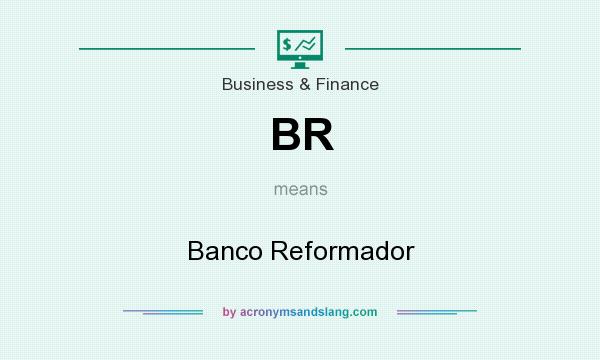 What does BR mean? It stands for Banco Reformador