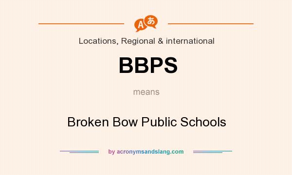 What does BBPS mean? It stands for Broken Bow Public Schools