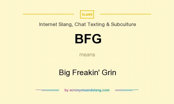 What does BFG mean? It stands for Big Freakin` Grin