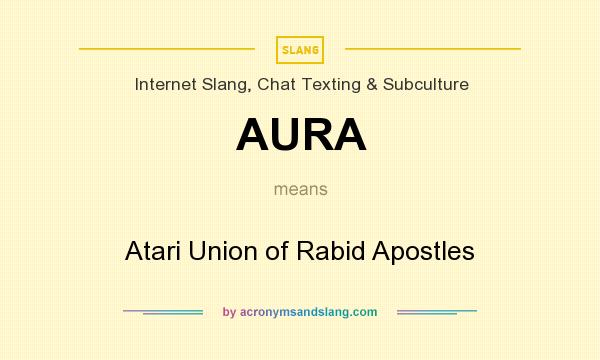 What does AURA mean? It stands for Atari Union of Rabid Apostles