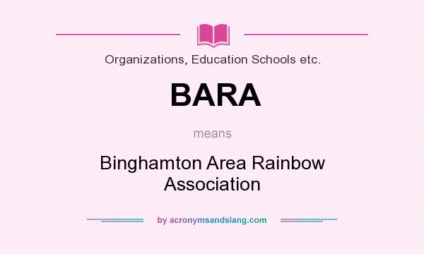 What does BARA mean? It stands for Binghamton Area Rainbow Association