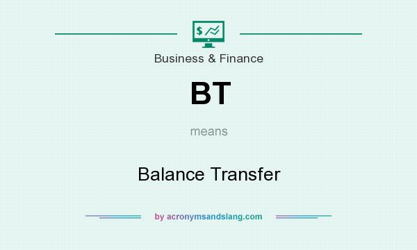 What does BT mean? It stands for Balance Transfer