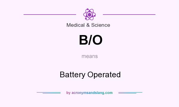 What does B/O mean? It stands for Battery Operated