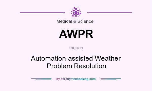 What does AWPR mean? It stands for Automation-assisted Weather Problem Resolution