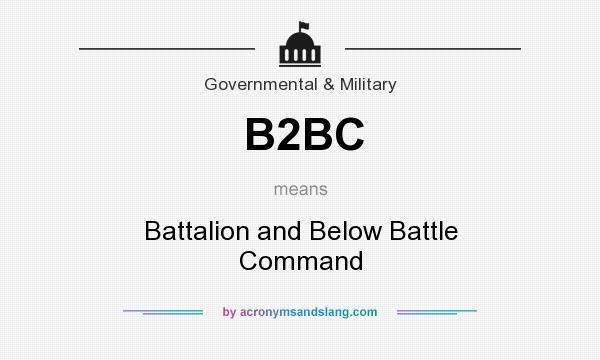 What does B2BC mean? It stands for Battalion and Below Battle Command