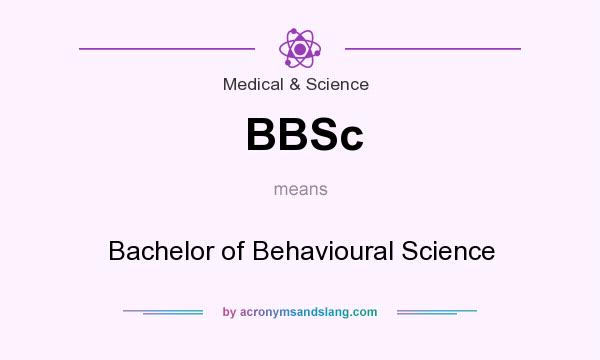 What does BBSc mean? It stands for Bachelor of Behavioural Science