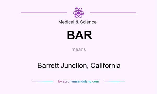 What does BAR mean? It stands for Barrett Junction, California