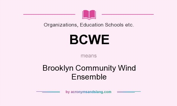 What does BCWE mean? It stands for Brooklyn Community Wind Ensemble