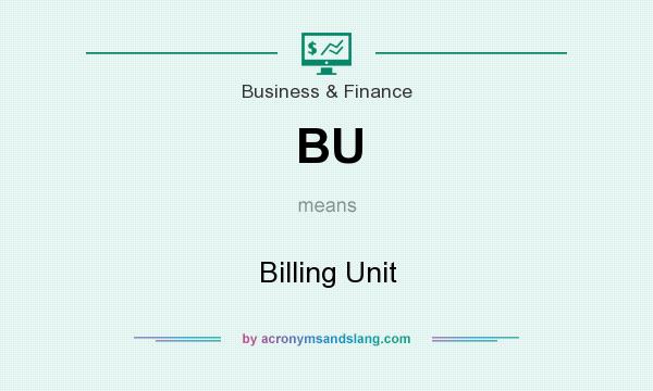 What does BU mean? It stands for Billing Unit