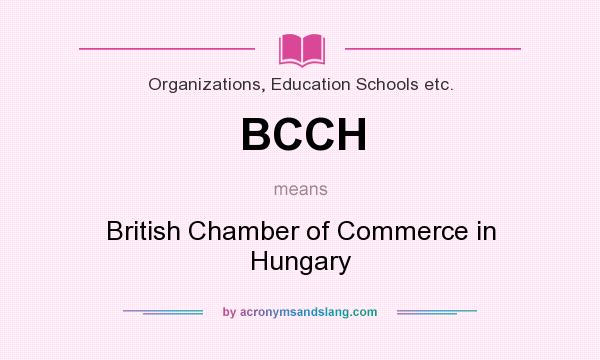What does BCCH mean? It stands for British Chamber of Commerce in Hungary