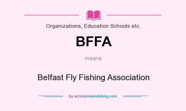 What does BFFA mean? It stands for Belfast Fly Fishing Association