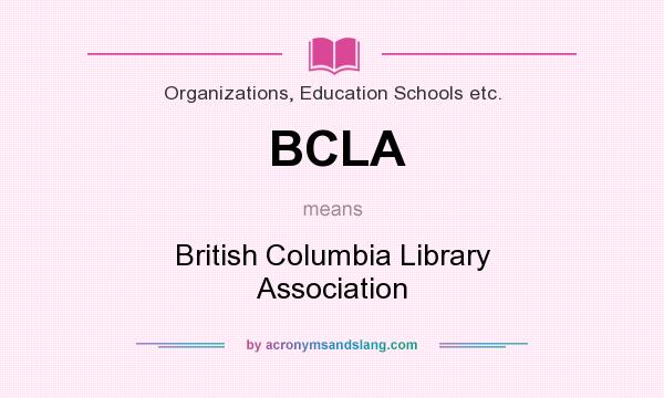 What does BCLA mean? It stands for British Columbia Library Association