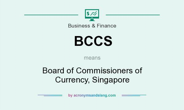 What does BCCS mean? It stands for Board of Commissioners of Currency, Singapore