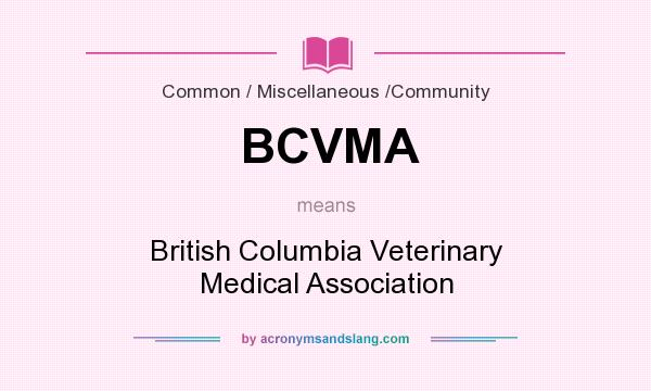 What does BCVMA mean? It stands for British Columbia Veterinary Medical Association