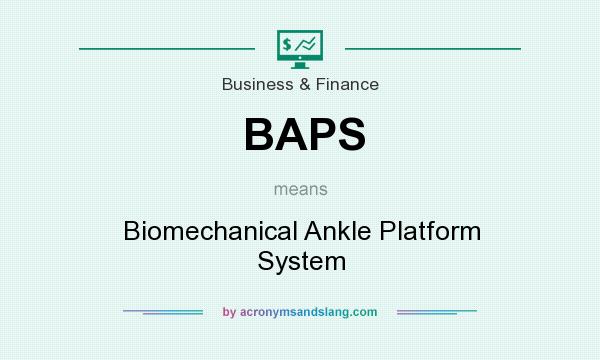 What does BAPS mean? It stands for Biomechanical Ankle Platform System