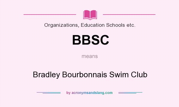 What does BBSC mean? It stands for Bradley Bourbonnais Swim Club
