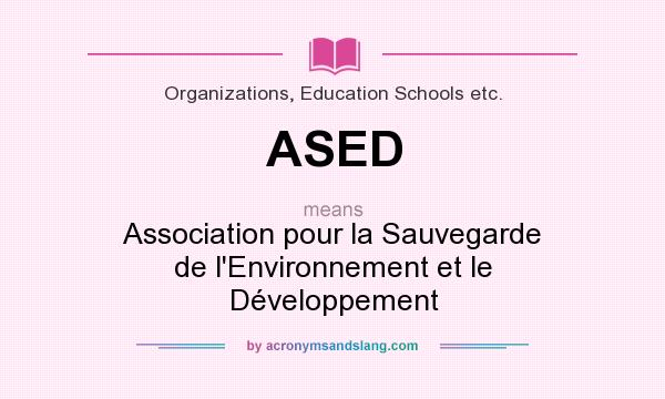What does ASED mean? It stands for Association pour la Sauvegarde de l`Environnement et le Développement