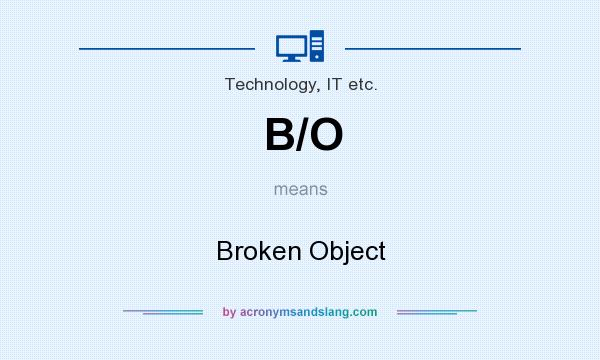 What does B/O mean? It stands for Broken Object