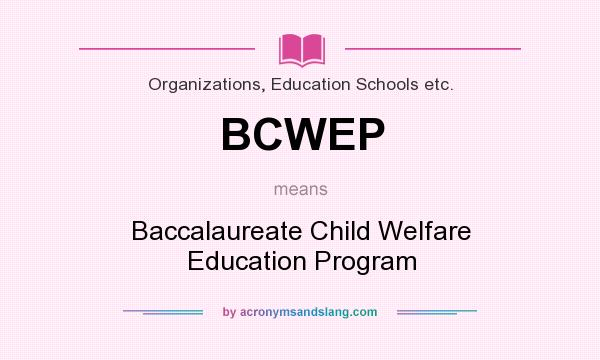 What does BCWEP mean? It stands for Baccalaureate Child Welfare Education Program