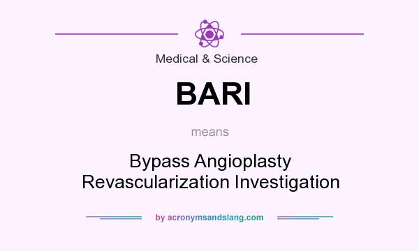 What does BARI mean? It stands for Bypass Angioplasty Revascularization Investigation