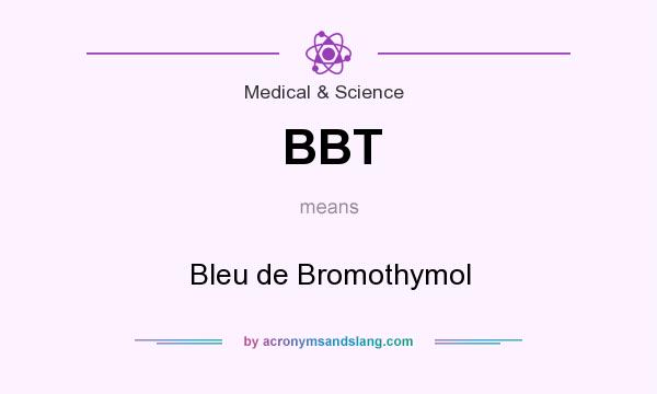 What does BBT mean? It stands for Bleu de Bromothymol