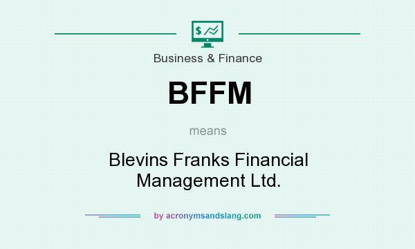 What does BFFM mean? It stands for Blevins Franks Financial Management Ltd.