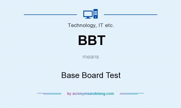 What does BBT mean? It stands for Base Board Test