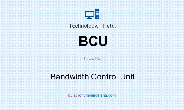 What does BCU mean? It stands for Bandwidth Control Unit