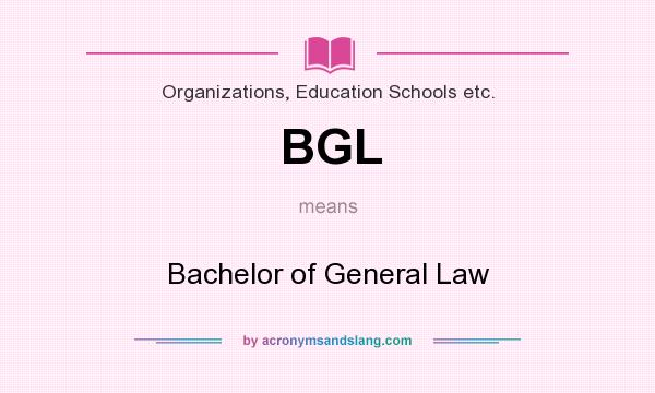 What does BGL mean? It stands for Bachelor of General Law
