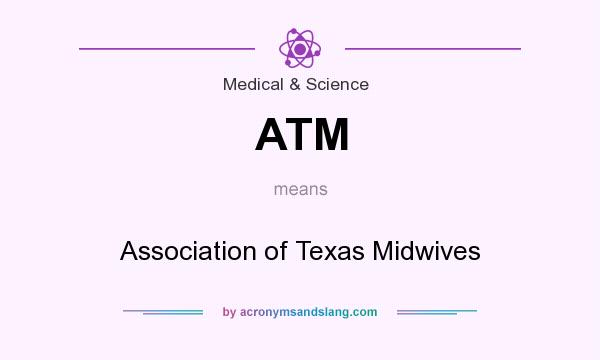 What does ATM mean? It stands for Association of Texas Midwives