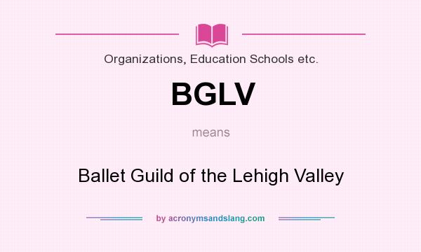 What does BGLV mean? It stands for Ballet Guild of the Lehigh Valley