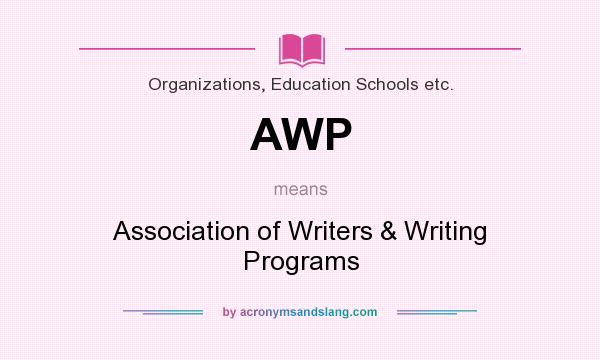 What does AWP mean? It stands for Association of Writers & Writing Programs