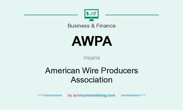 What does AWPA mean? It stands for American Wire Producers Association