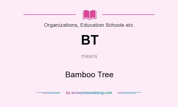 What does BT mean? It stands for Bamboo Tree